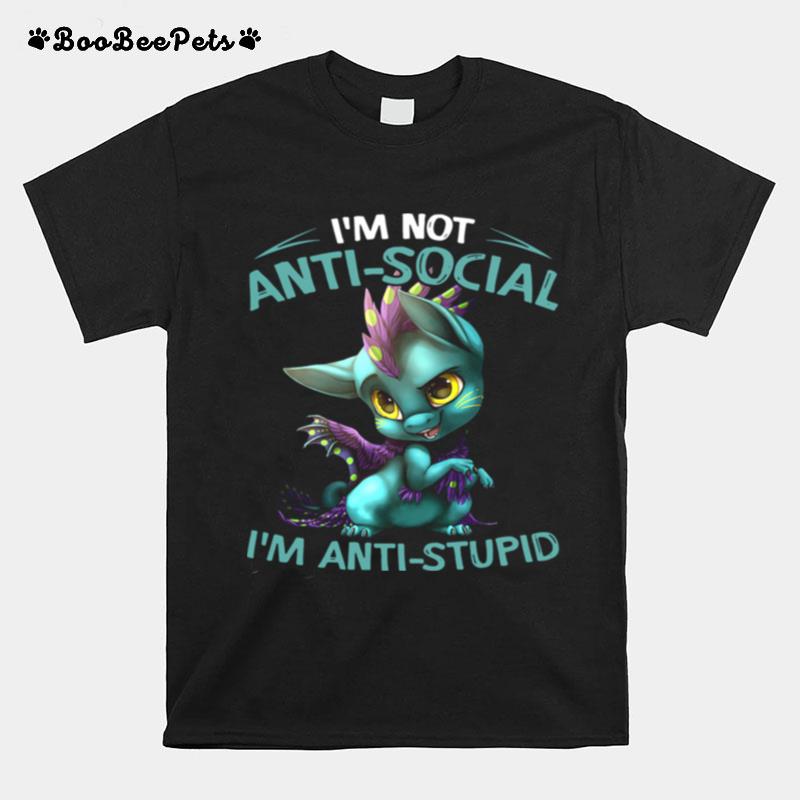 Dragon Im Not Anti Social Im Anti Stupid T-Shirt