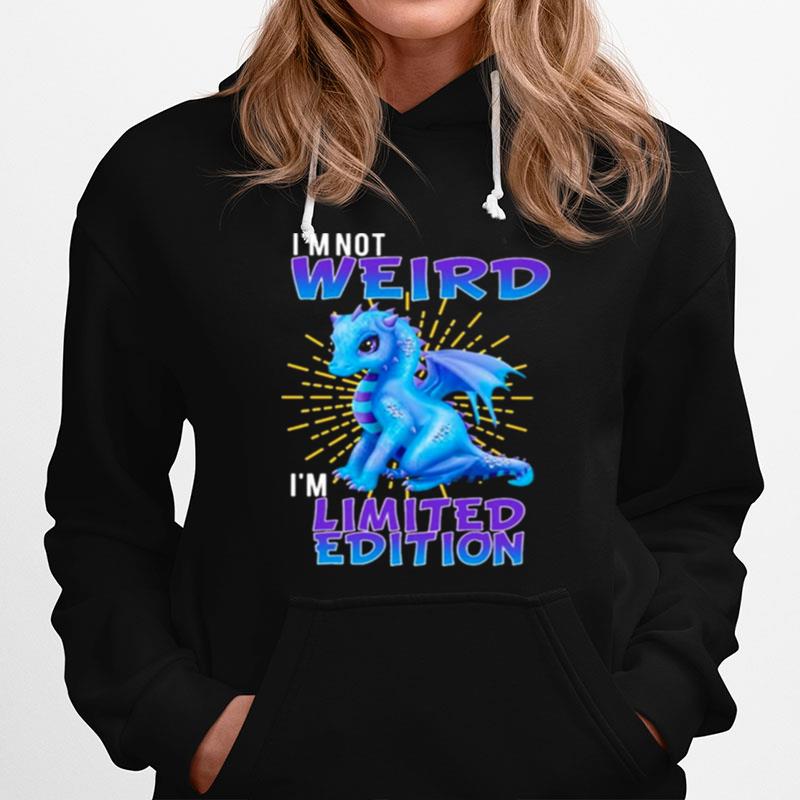 Dragon Im Not Weird Im Limited Edition 2022 Hoodie