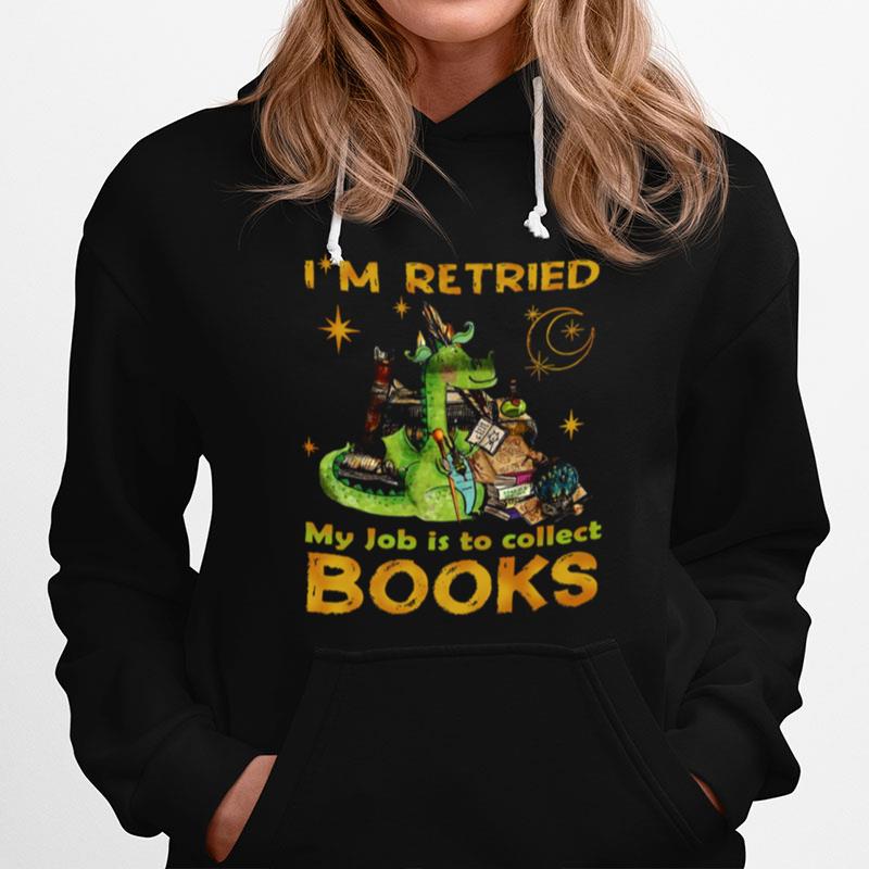 Dragon Im Retired My Job Is Collect Books Hoodie