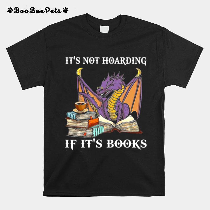 Dragon Its Not Hoarding If Its Books T-Shirt