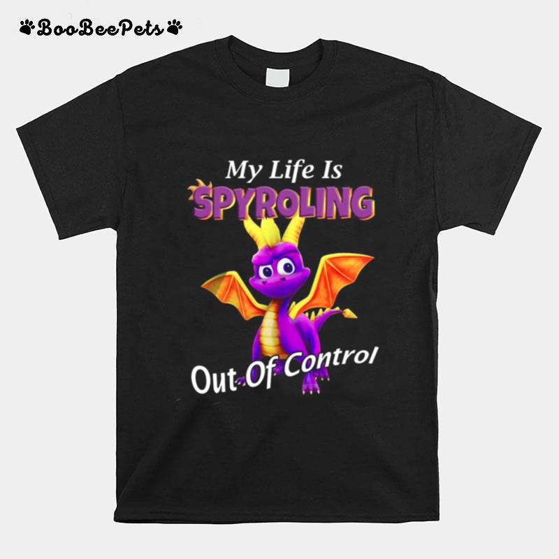 Dragon My Life Is Spyroling Out Of Control T-Shirt