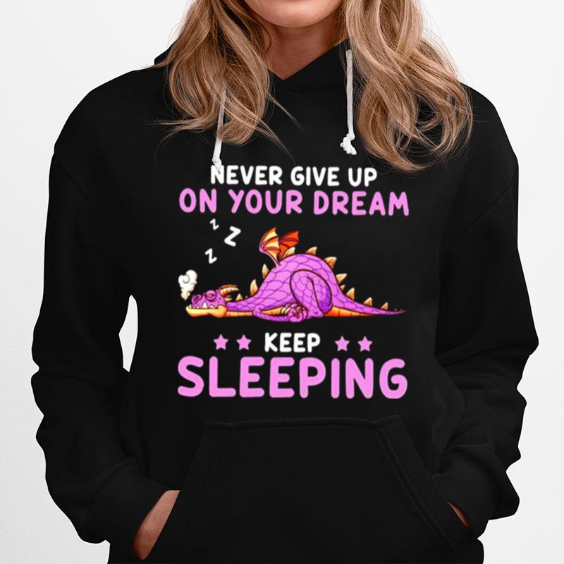 Dragon Never Give Up On Your Dream Keep Sleeping Hoodie