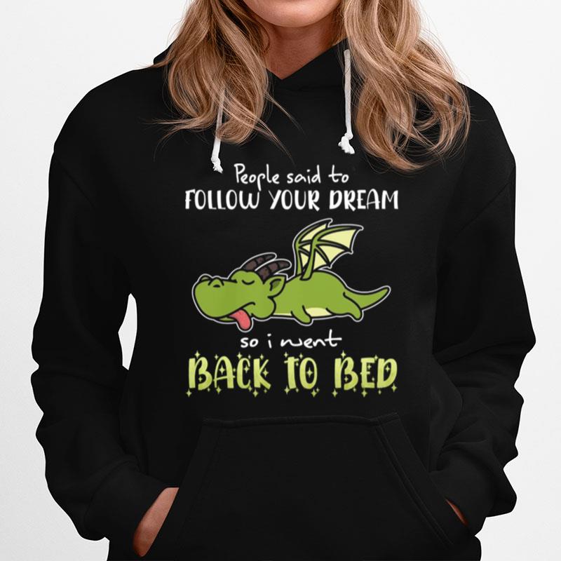 Dragon People Said To Follow Your Dreams So I Went Back To Bed Hoodie