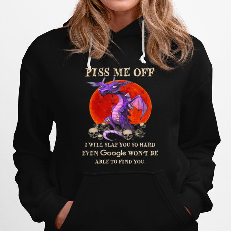 Dragon Piss Me Of I Will Slap You So Hard Even Google Wont Be Able To Find Your Halloween Hoodie