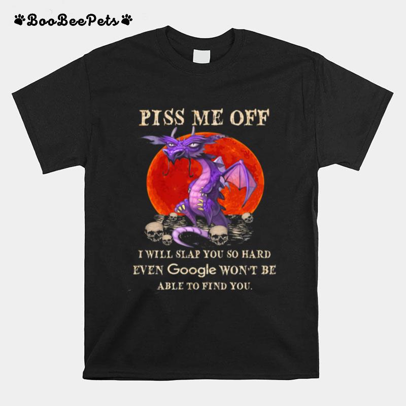 Dragon Piss Me Of I Will Slap You So Hard Even Google Wont Be Able To Find Your Halloween T-Shirt