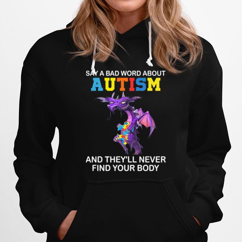 Dragon Say A Bad Word About Autism And Theyll Never Find Your Body Hoodie