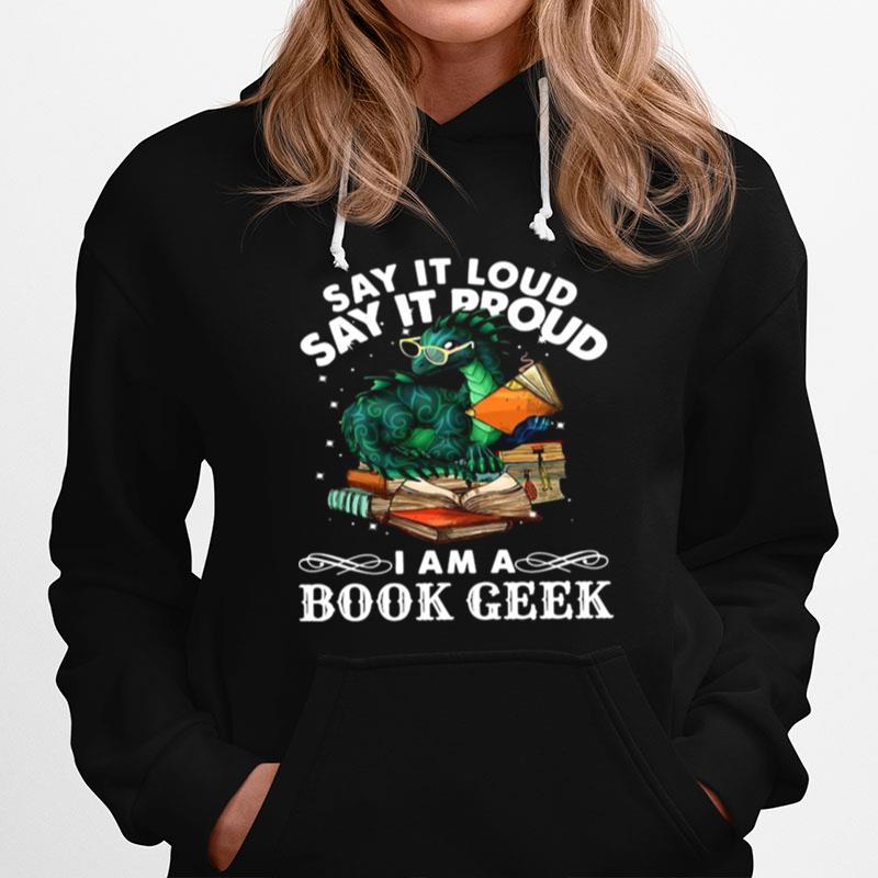 Dragon Say It Loud Say It Proud I Am A Book Geek Hoodie