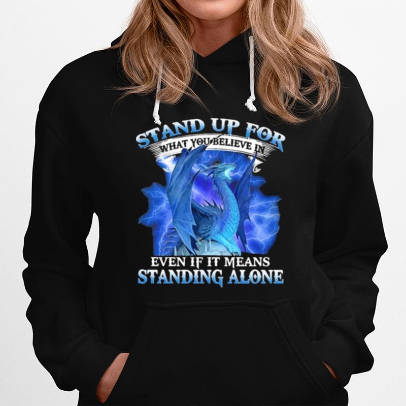 Dragon Stand Up For What You Believe In Even If It Means Standing Alone Hoodie