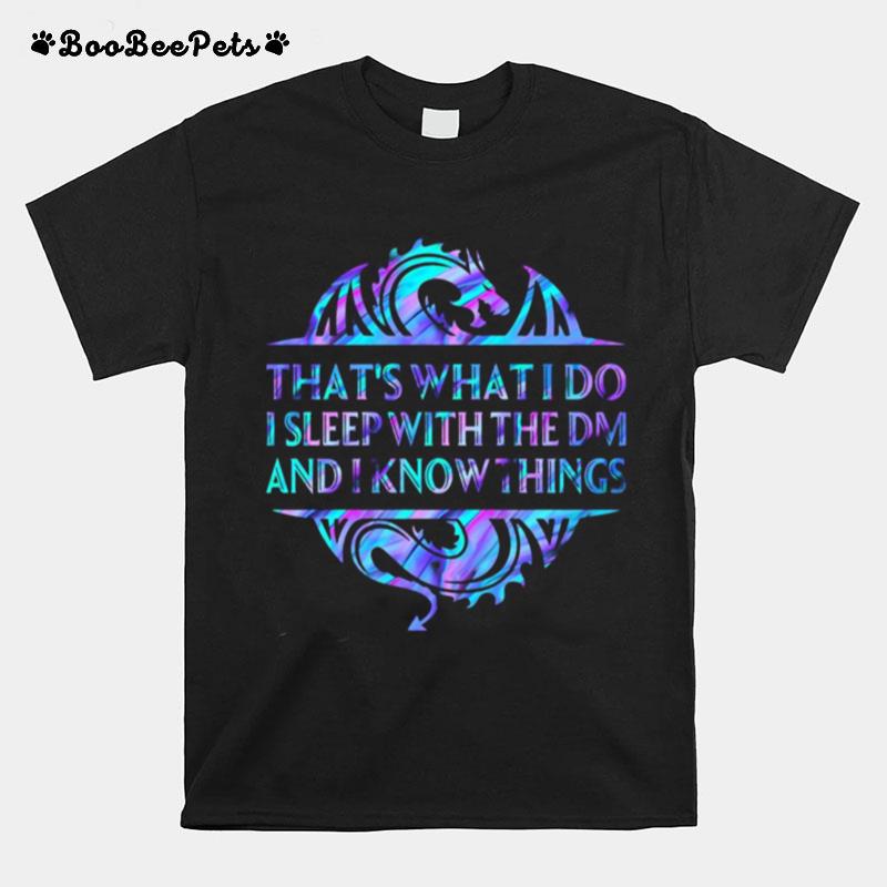 Dragon That%E2%80%99S What I Do I Sleep With The Dm And I Know Things T-Shirt