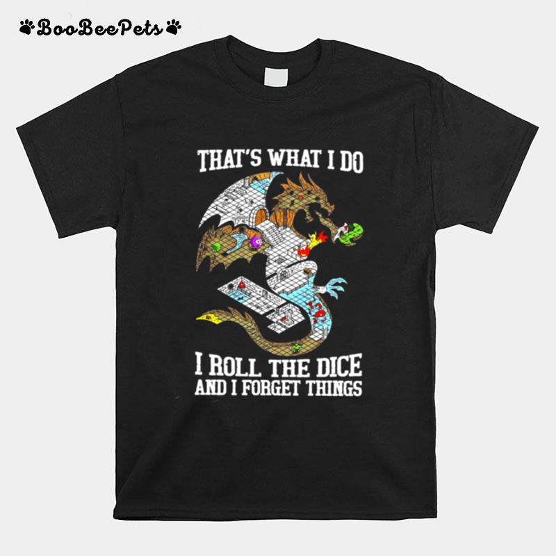 Dragon Thats What I Do I Roll The Dice And I Forget Things T-Shirt