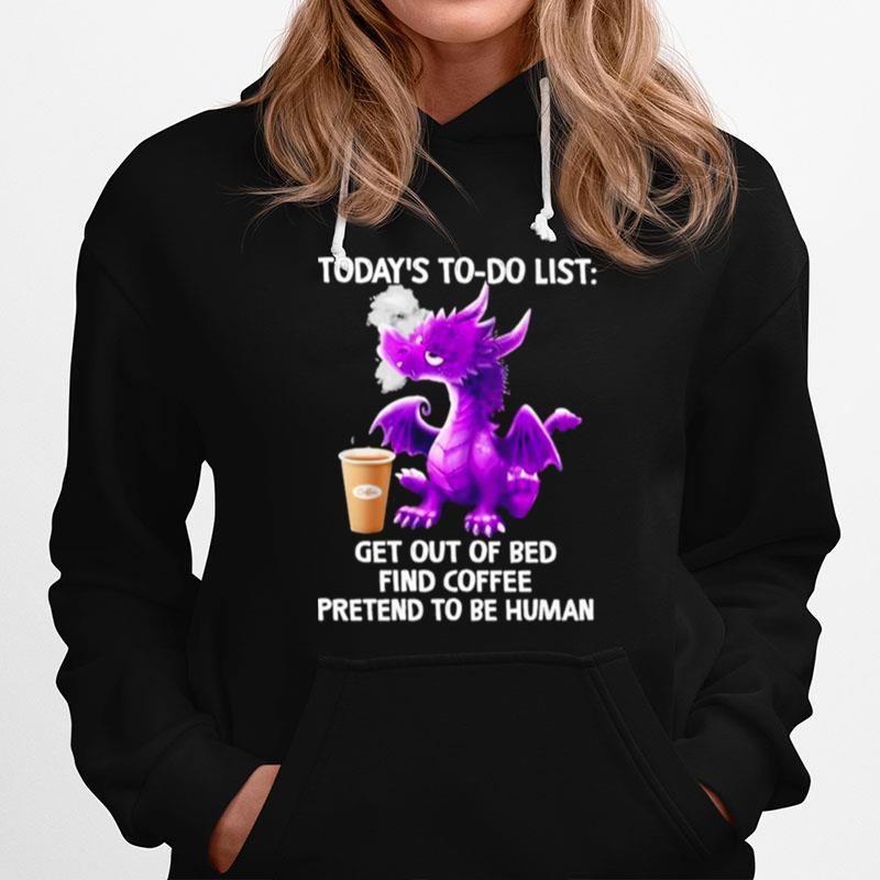 Dragon Todays To Do List Get Out Of Bed Find Coffee Pretend To Be Human 2022 Hoodie