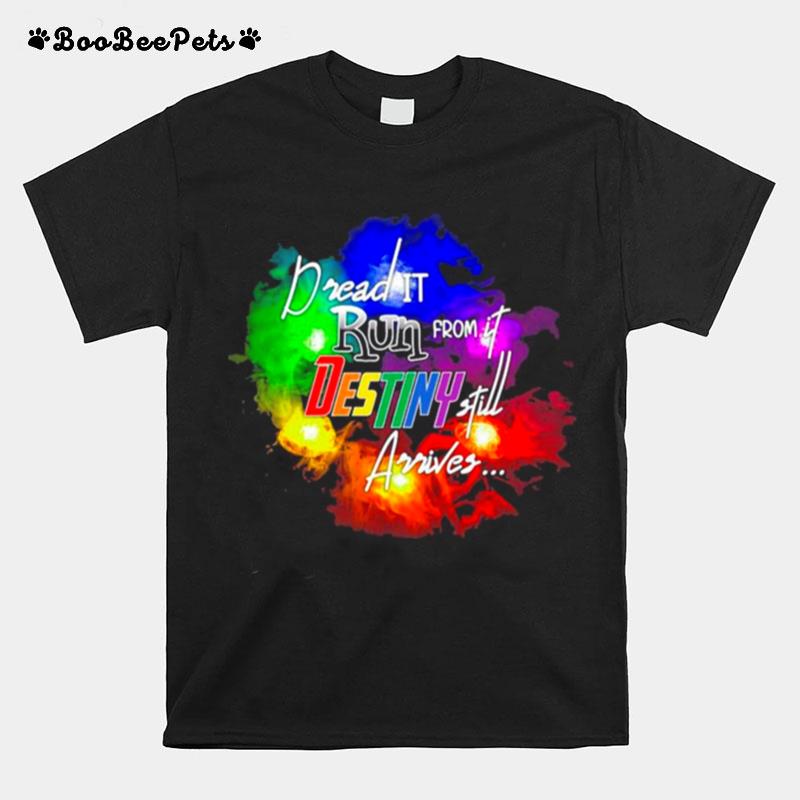 Dread It Run From It Destiny Still Arrives Light Color T-Shirt