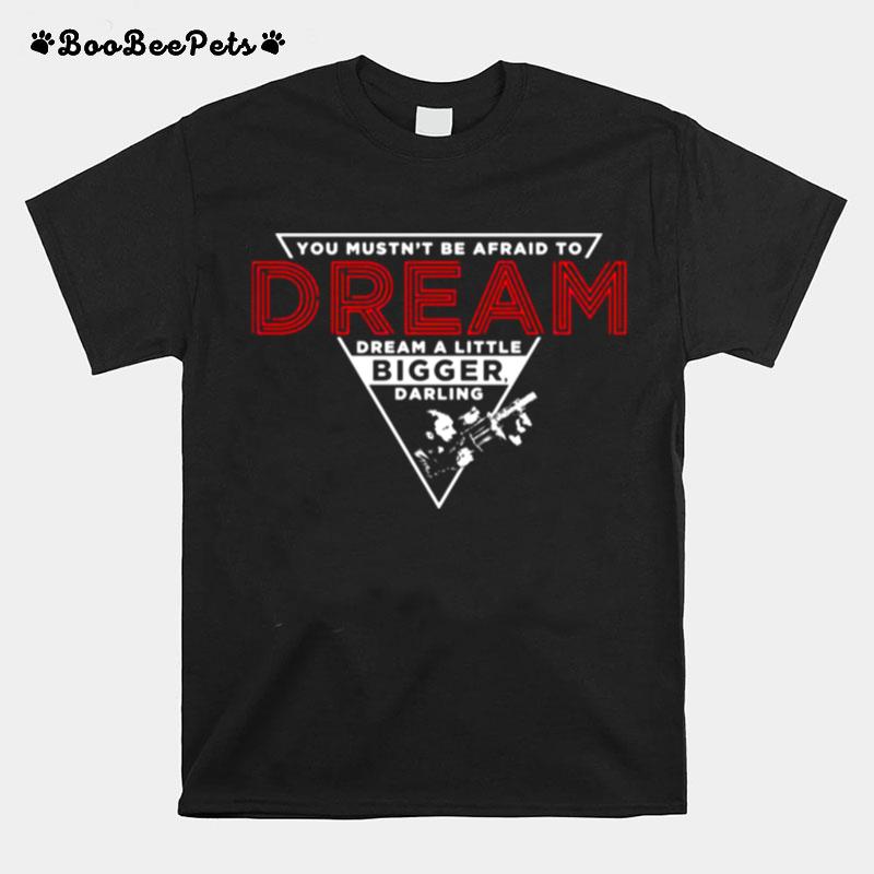 Dream Bigger Darling Inception T-Shirt