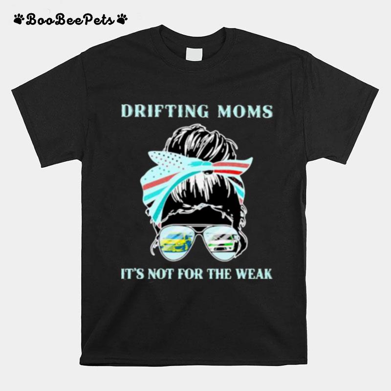 Drifting Moms Its Not For The Weak T-Shirt