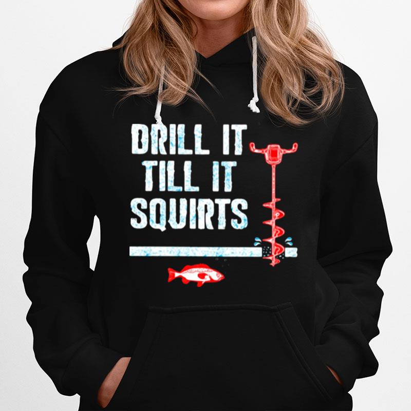 Drill It Till It Squirts Fishing Hoodie