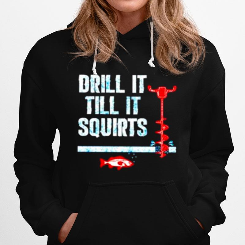 Drill It Till It Squirts Ice Fishing Auger Pullover Hoodie