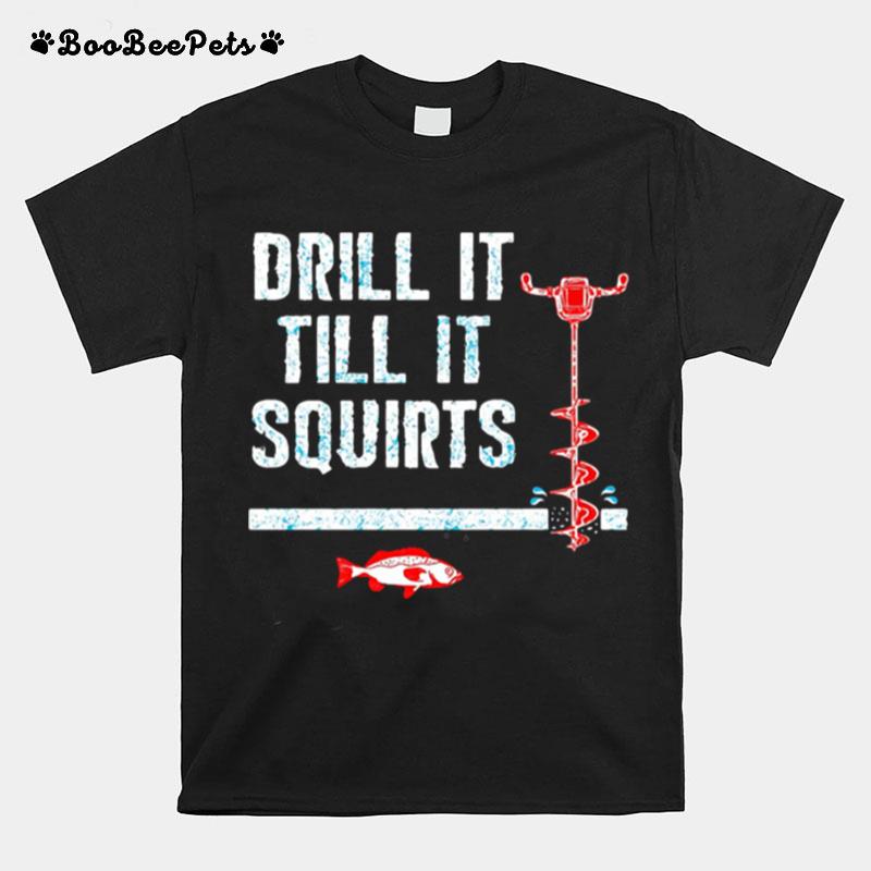 Drill It Till It Squirts T-Shirt