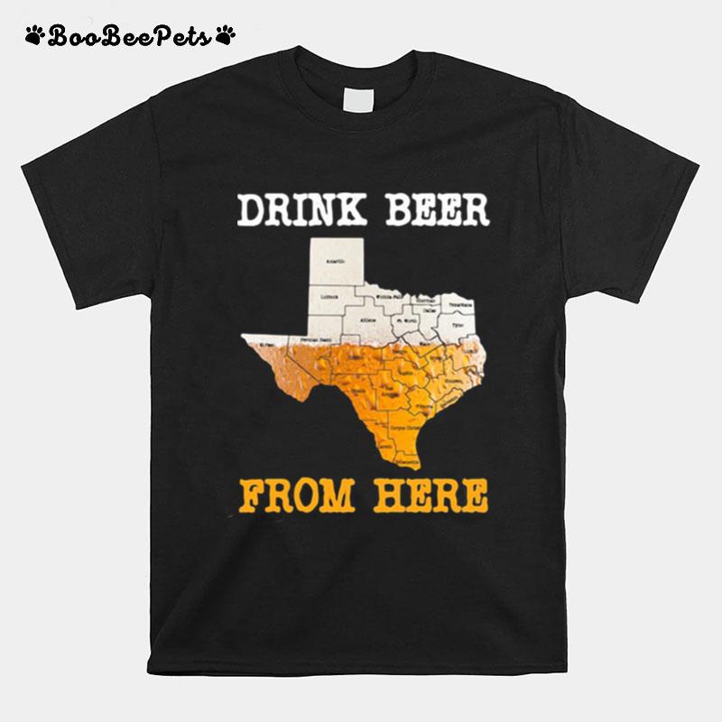 Drink Beer From Here Texas T-Shirt