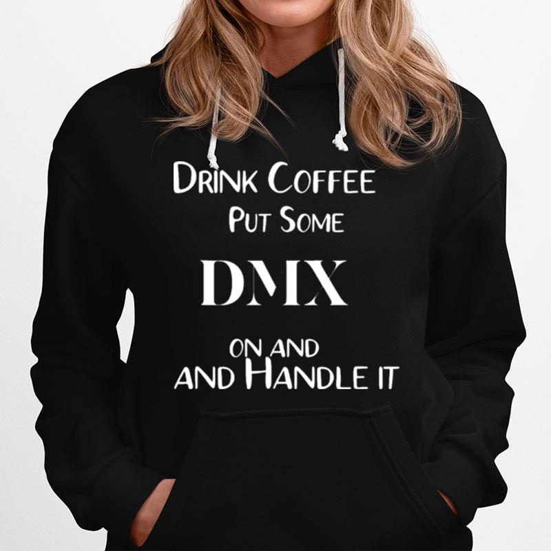 Drink Coffee Put Some Dmx On And Handle It Pray For Dmx Hoodie