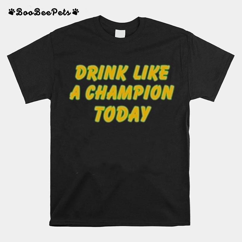 Drink Like A Champion Today 2022 T-Shirt