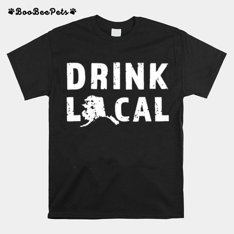 Drink Local Alaska Craft Beer Ak Brewers And Breweries T-Shirt