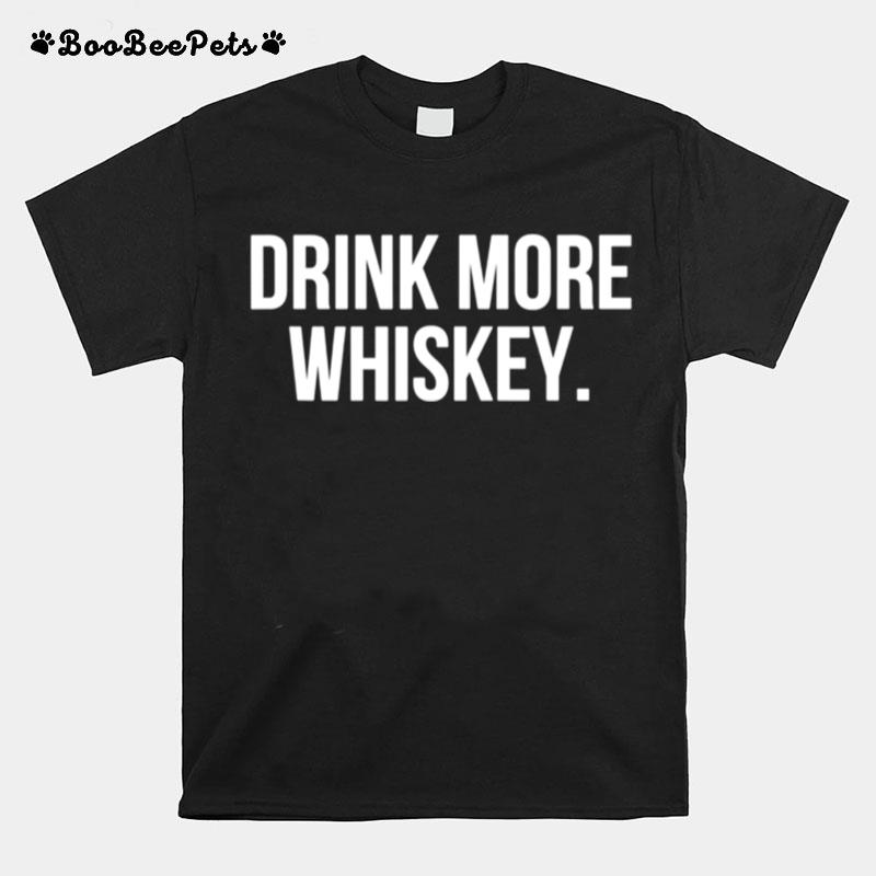 Drink More Whiskey T-Shirt