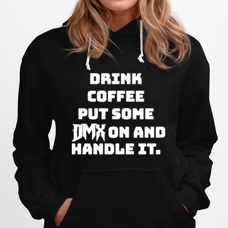 Drink Some Coffee Put Some Dmx On And Handle It Hoodie