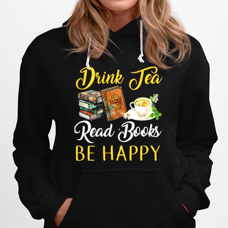 Drink Tea Read Books Be Happy Hoodie