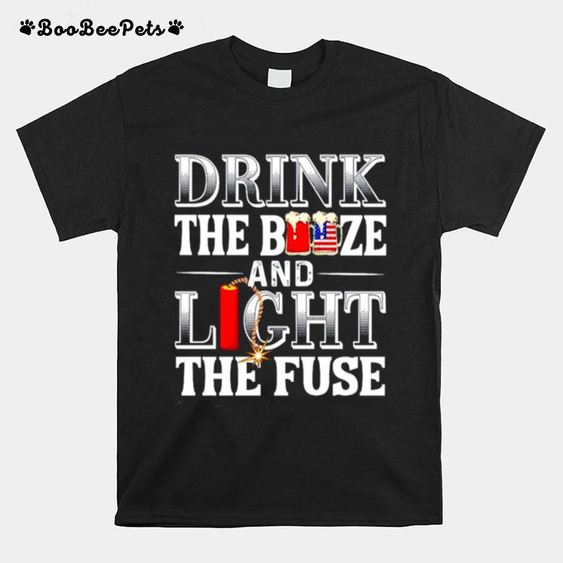 Drink The Booze And Light The Fuse 4Th Of July T-Shirt