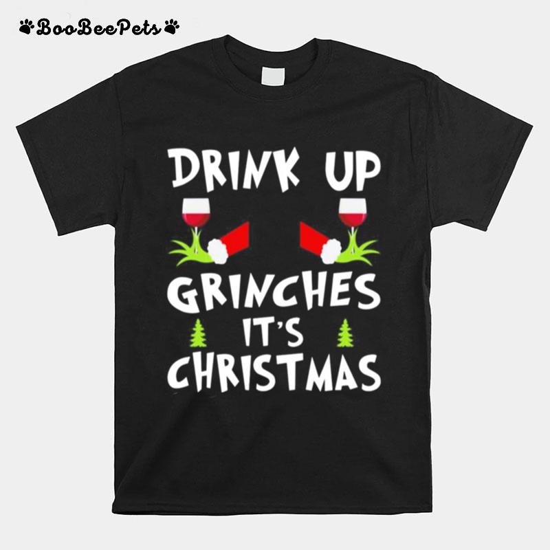 Drink Up Grinches Its Christmas T-Shirt