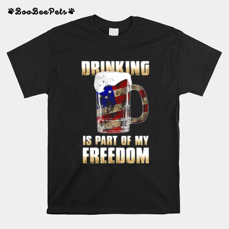Drinking Is Part Of My Freedom T-Shirt