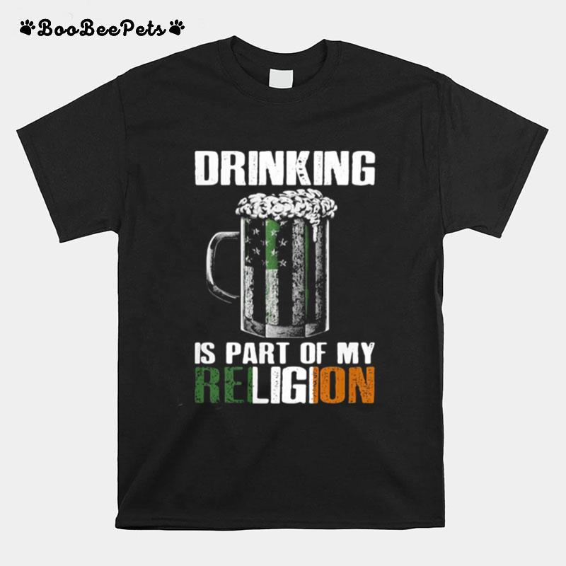 Drinking Is Part Of My Religion Beer T-Shirt