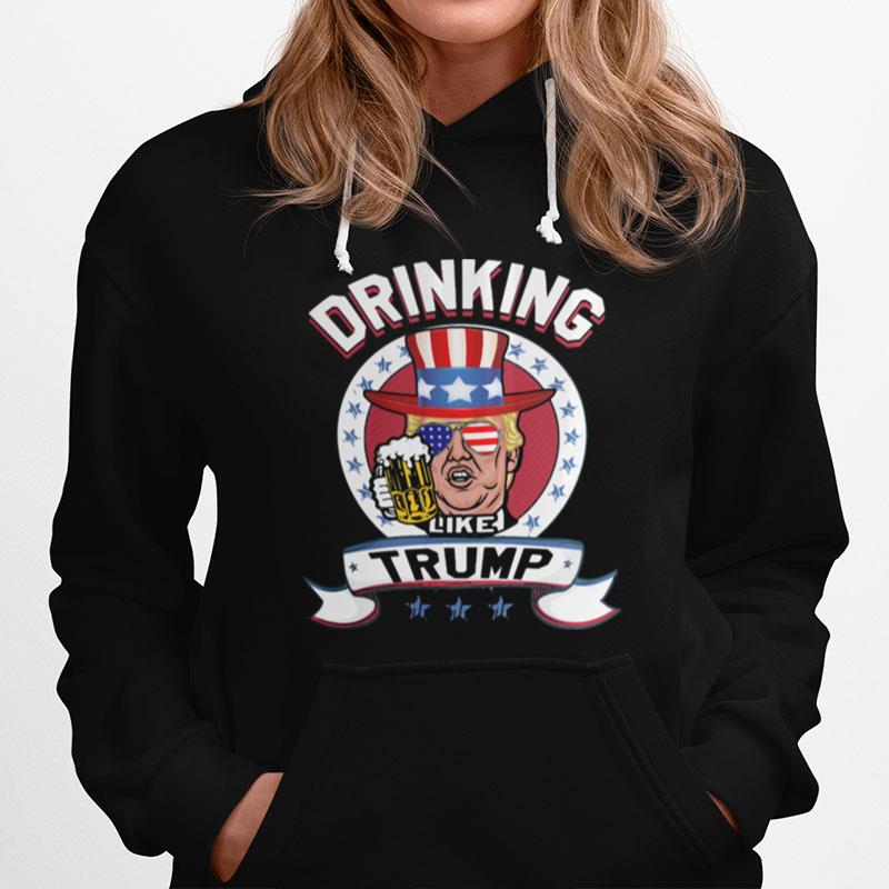 Drinking Like Trump Beer American Flag Independence Day Hoodie