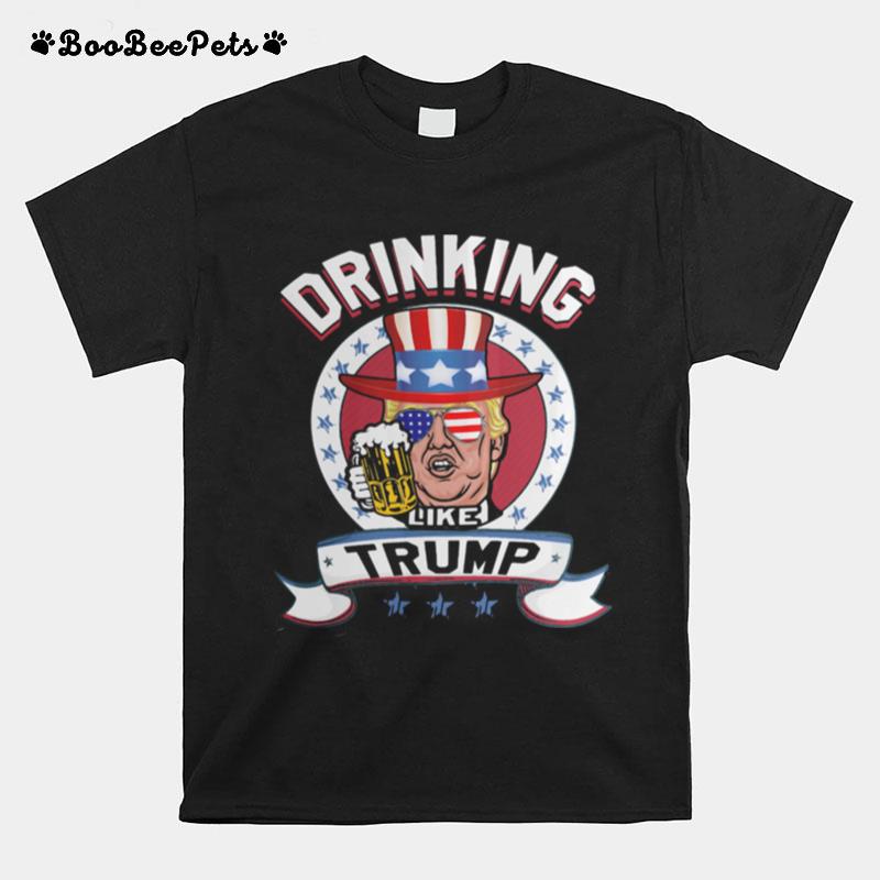 Drinking Like Trump Beer American Flag Independence Day T-Shirt
