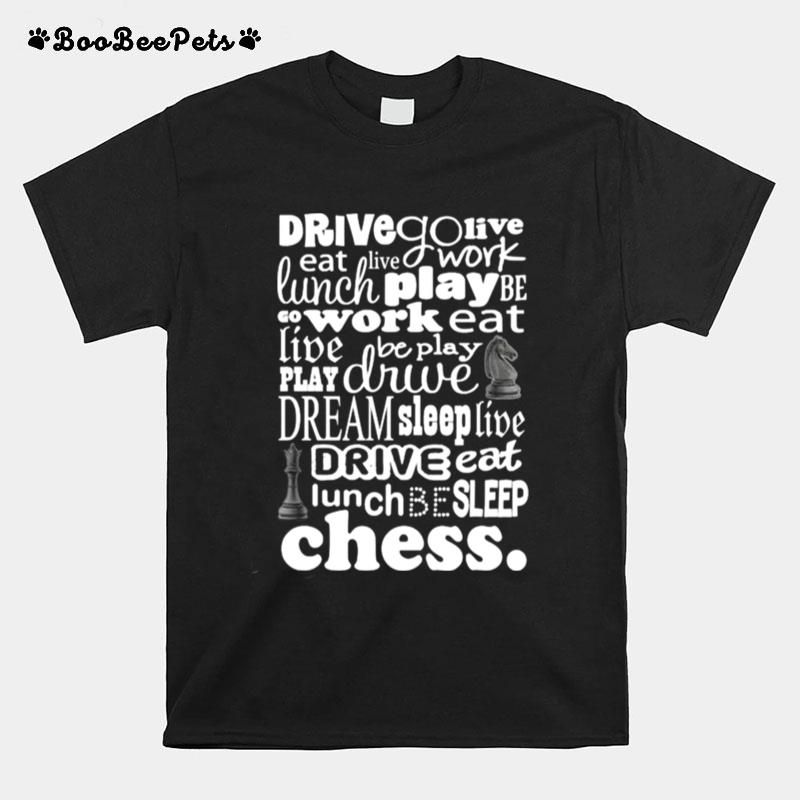 Drive Go Live Eat Live Work Chess Player Eat Sleep Play Chess T-Shirt