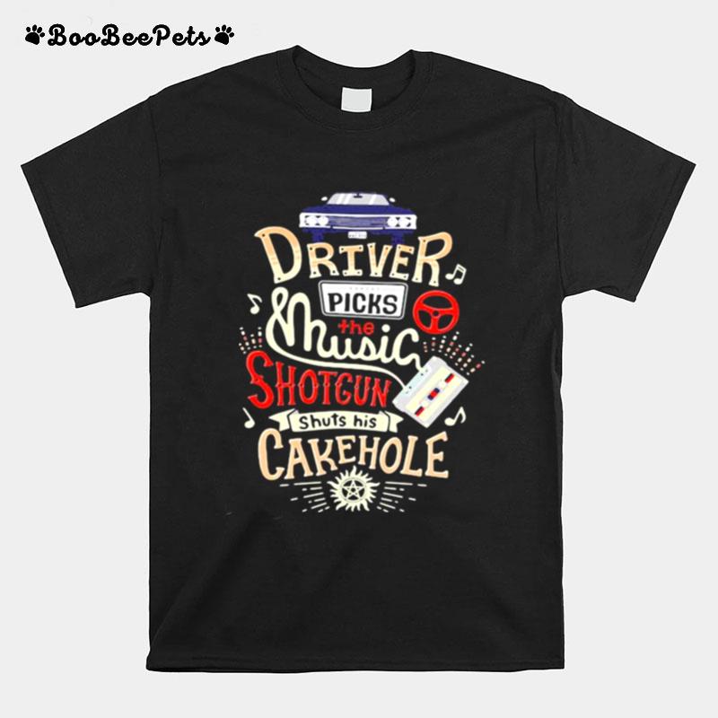 Driver Picks The Music Shotgun Shuts His Cakehole Winchester Supernatural John The Hunt T-Shirt