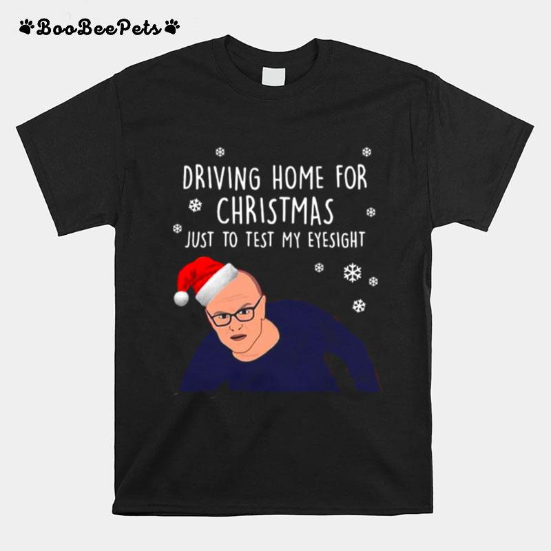 Driving Home For Christmas Just To Test My Eyesight T-Shirt