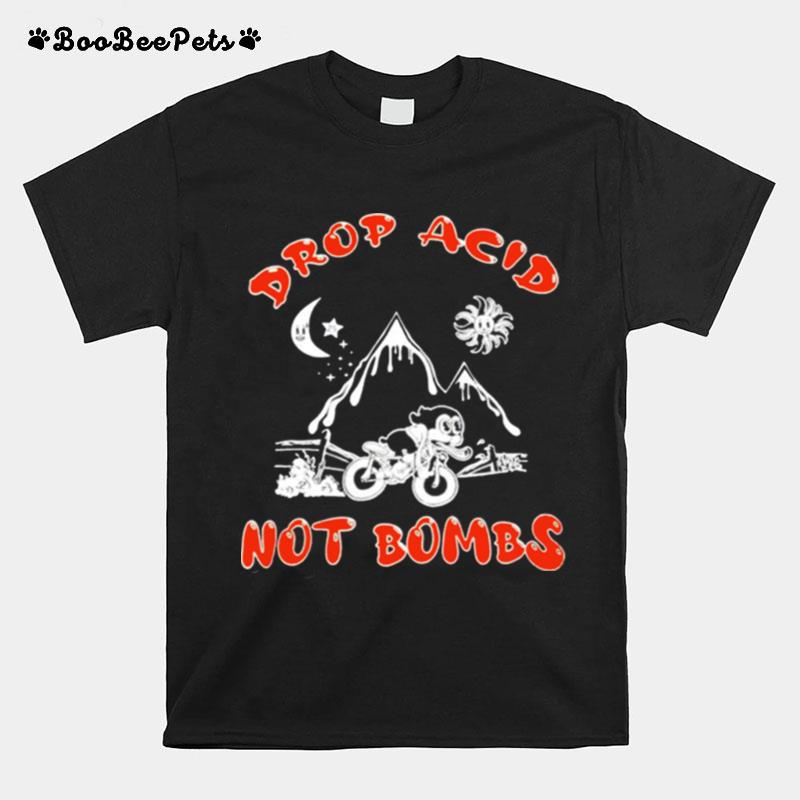 Drop Acid Not Bombs T-Shirt