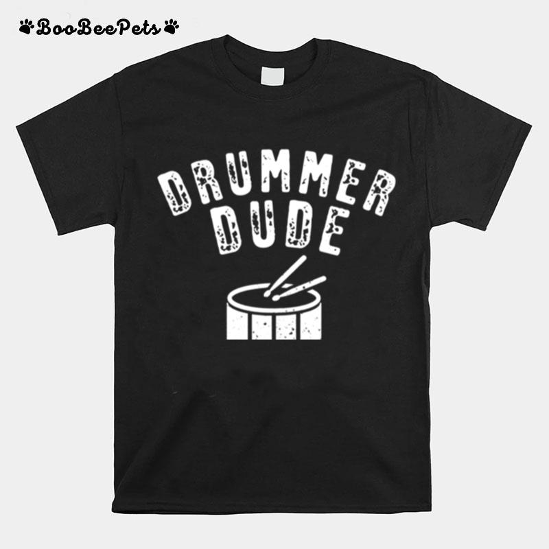Drummer Dude Like A Normal Dude But With More Swag T-Shirt