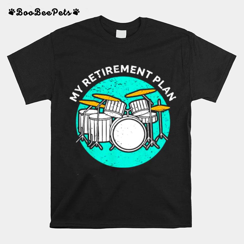 Drummer My Retirement Plan T-Shirt