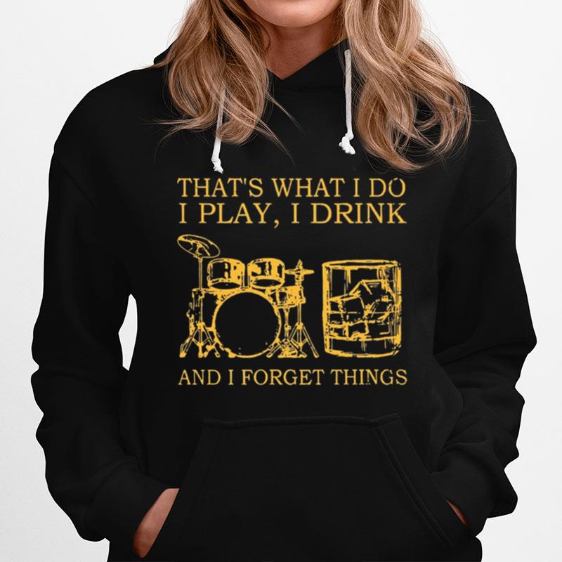 Drums Wine Thats What I Do I Play I Drink And I Forget Things Hoodie