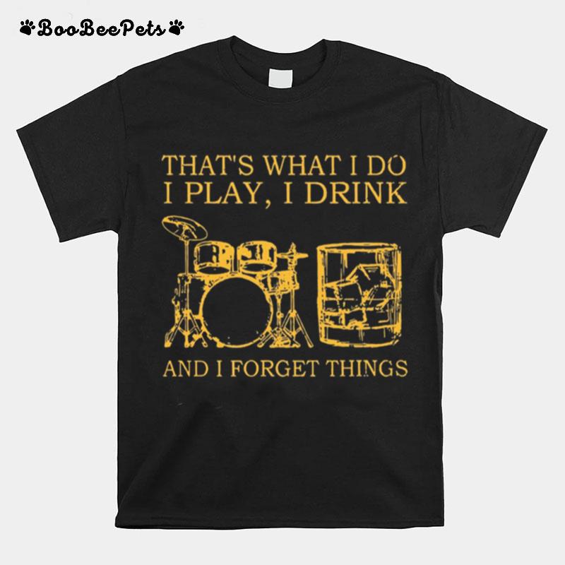 Drums Wine Thats What I Do I Play I Drink And I Forget Things T-Shirt