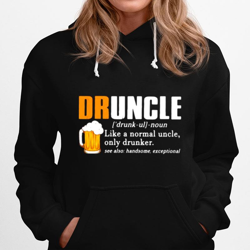 Druncle Like A Normal Uncle Only Drunker Beer Hoodie