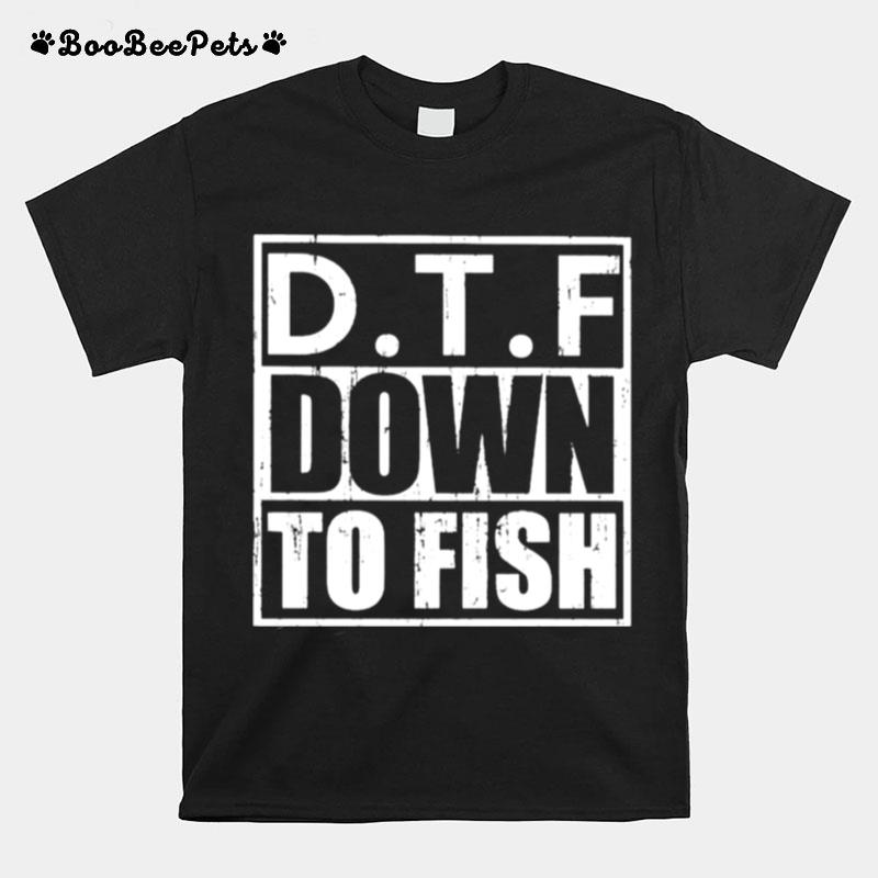 Dtf Down To Fish T-Shirt