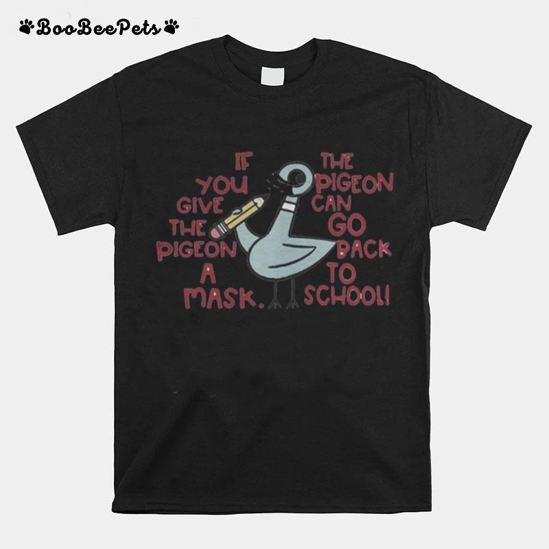 Duck Mask If You Give The Pigeon A Mask The Pigeon Go Back To School T-Shirt