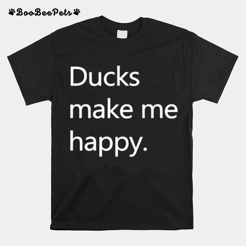 Ducks Make Me Happy Howie Mande T-Shirt