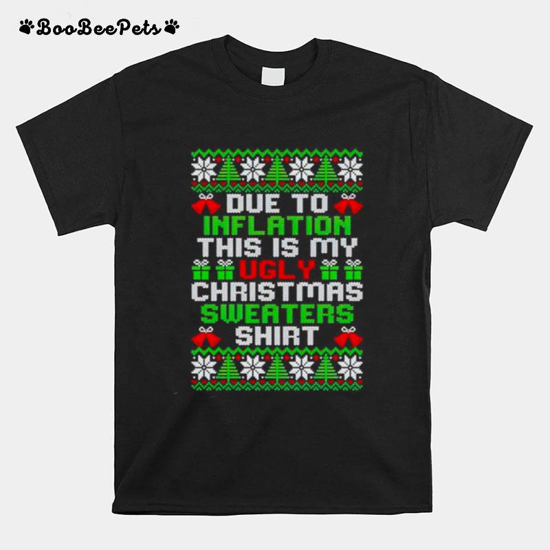 Due To This Inflation This Is My Ugly Christmas T-Shirt