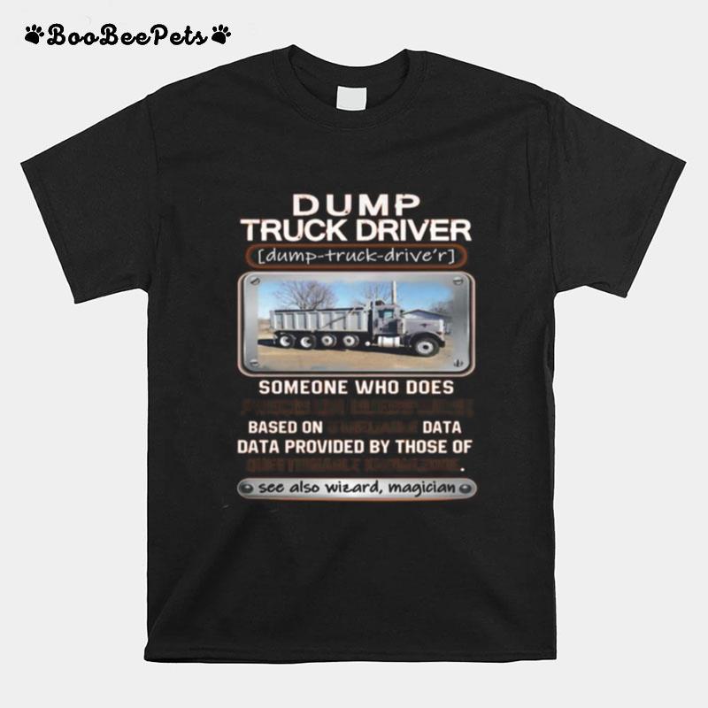 Dump Truck Driver Someone Who Does Precision Guesswork Based On Unreliable Data T-Shirt