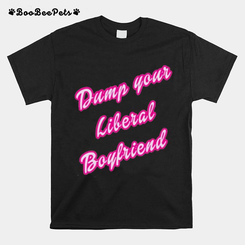 Dump Your Liberal Boyfriend T-Shirt