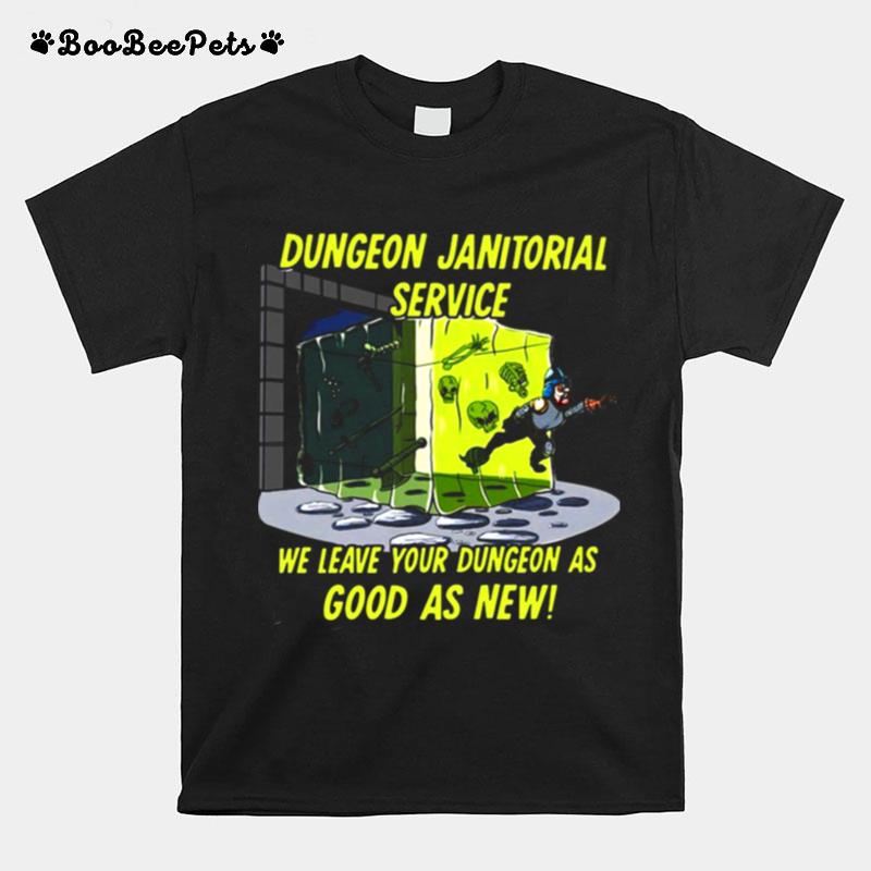 Dungeon Janitorial Service We Leave Your Dungeon As Good As New T-Shirt